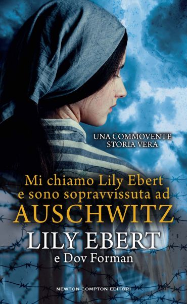 Mi Chiamo Lily Ebert E Sono Sopravvissuta Ad Auschwitz Newton Compton